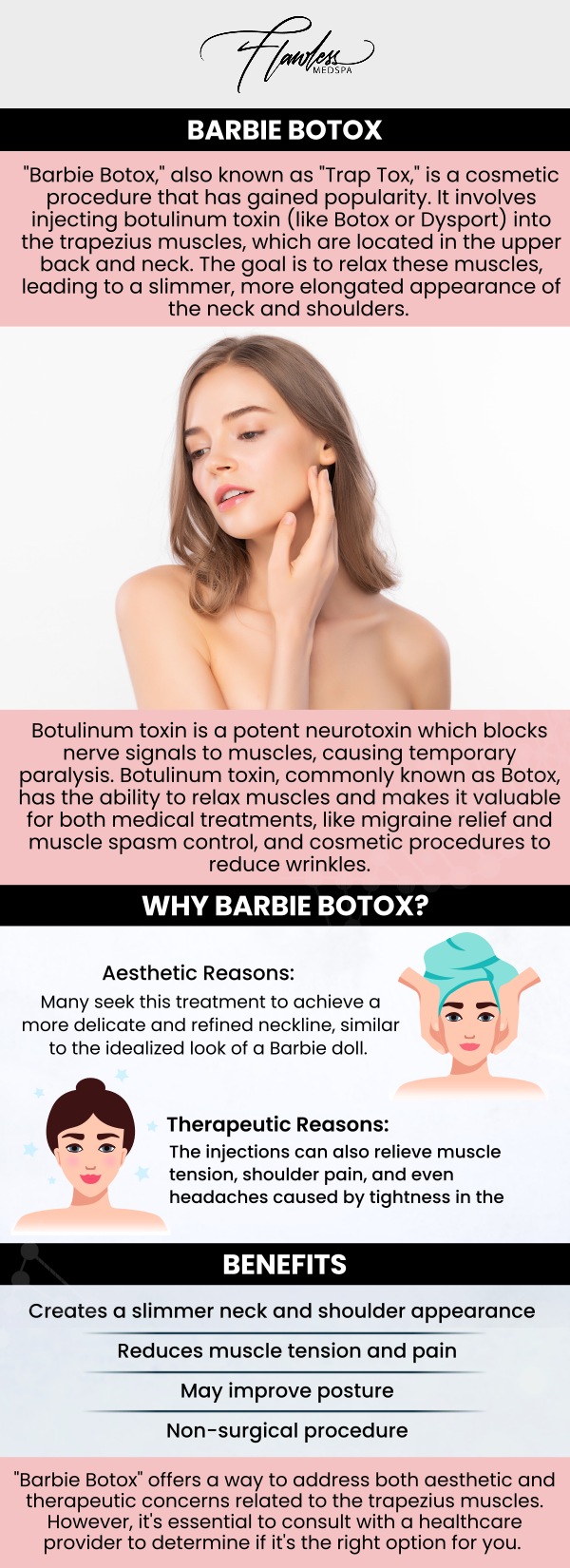 At Flawless MedSpa, Melanie Speed, APRN, NP-C, CANS, and our team offer customized Traptox, commonly known as Barbie Botox, in Las Vegas, NV. This treatment targets selected areas of the trapezius muscles and may help create a more elongated-looking neckline while reducing the appearance of bulky shoulder contours. Every treatment plan is developed after evaluating muscle activity, body proportions, medical history, and individual cosmetic goals to support precise, balanced results. For more information, contact us today or schedule an appointment online. We are conveniently located at 9418 W. Lake Mead Boulevard, Las Vegas, NV 89134. At Flawless MedSpa, Melanie Speed, APRN, NP-C, CANS, and our team offer customized Traptox, commonly known as Barbie Botox, in Las Vegas, NV. This treatment targets selected areas of the trapezius muscles and may help create a more elongated-looking neckline while reducing the appearance of bulky shoulder contours. Every treatment plan is developed after evaluating muscle activity, body proportions, medical history, and individual cosmetic goals to support precise, balanced results. For more information, contact us today or schedule an appointment online. We are conveniently located at 9418 W. Lake Mead Boulevard, Las Vegas, NV 89134.